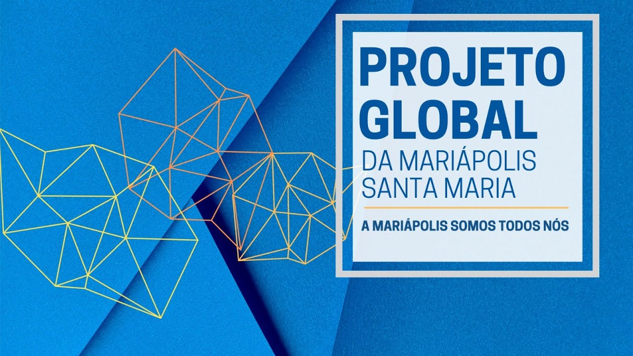 CONHECENDO O PROJETO GLOBAL DA MARIÁPOLIS SANTA MARIA