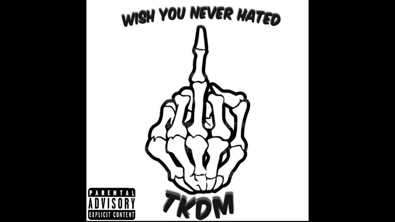 Wish You Never Hated - TKDM