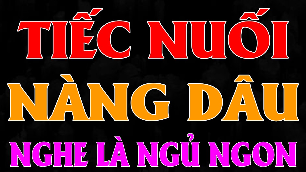 Chỉ nghe 5 phút đã thấy tò mò: TIẾC NUỐI NÀNG DÂU [Full] - Truyện Làng Quê Việt Nam đêm khuya 2026