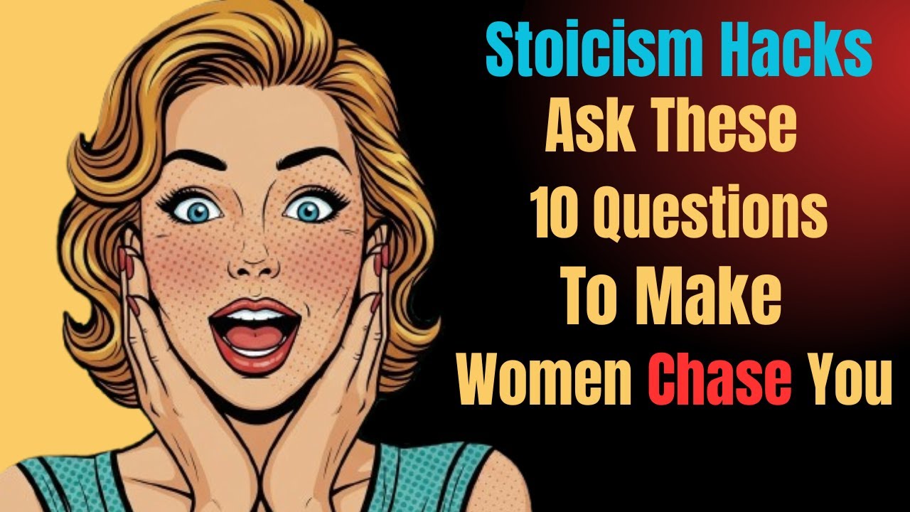 Stoicism Hacks - Ask These 10 Questions To Make Women Chase You