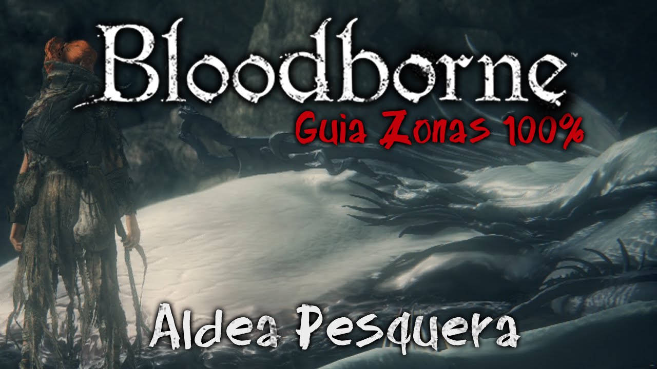 Bloodborne: Antiguos cazadores Guía de Zonas 100% Ep.16 | Aldea pesquera | FINAL del DLC!