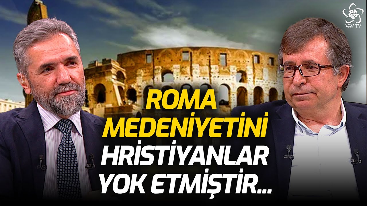 Prof. Dr. Tahsin Görgün: Roma Medeniyetini Hristiyanlar Yok Etmiştir | Açık Medeniyet VAV TV