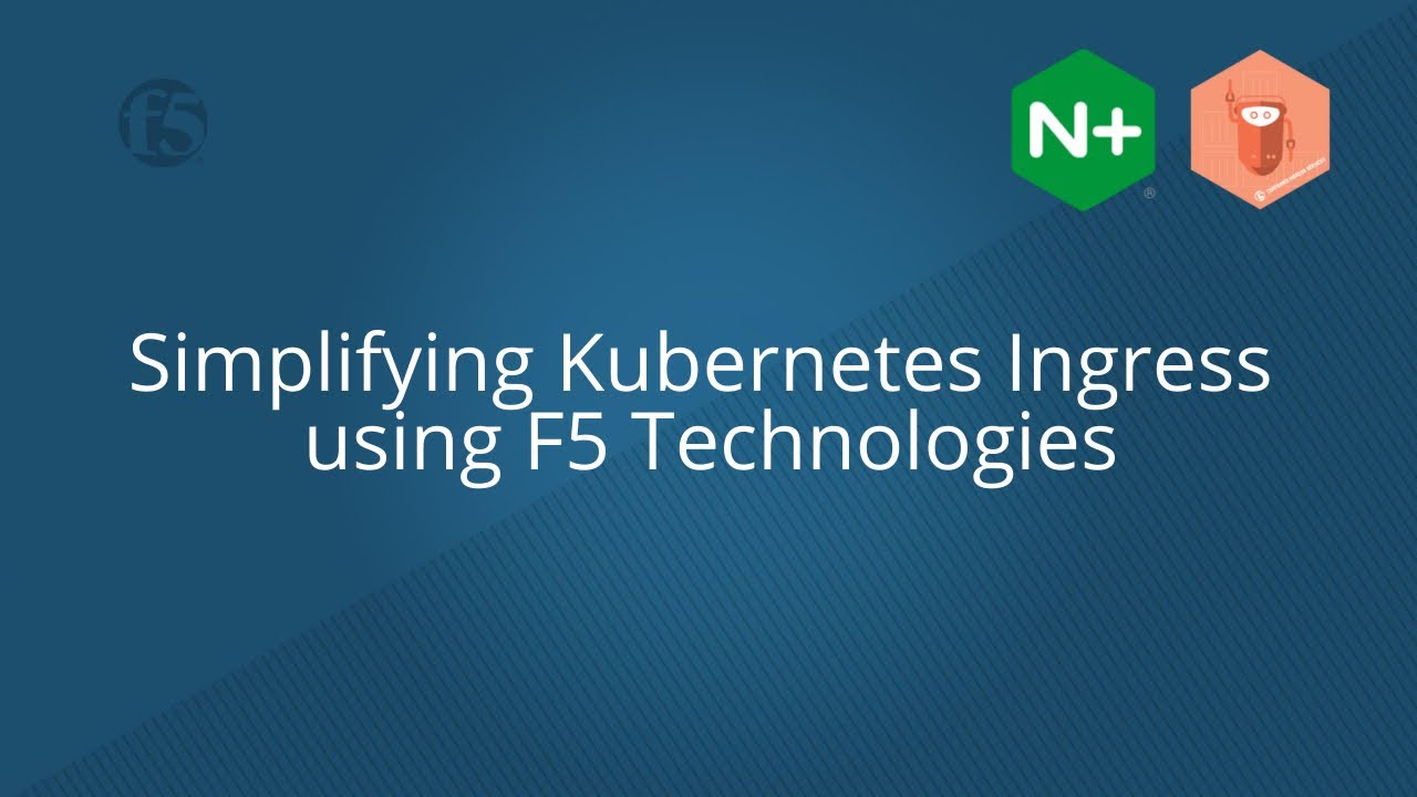 Simplifying Kubernetes Ingress using F5 Technologies