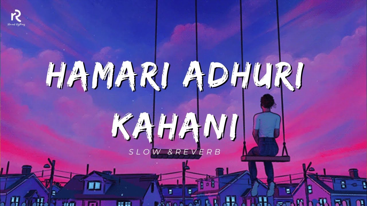 Hamaari Adhuri Kahani || slowed and reverb || Reverb_Rythems