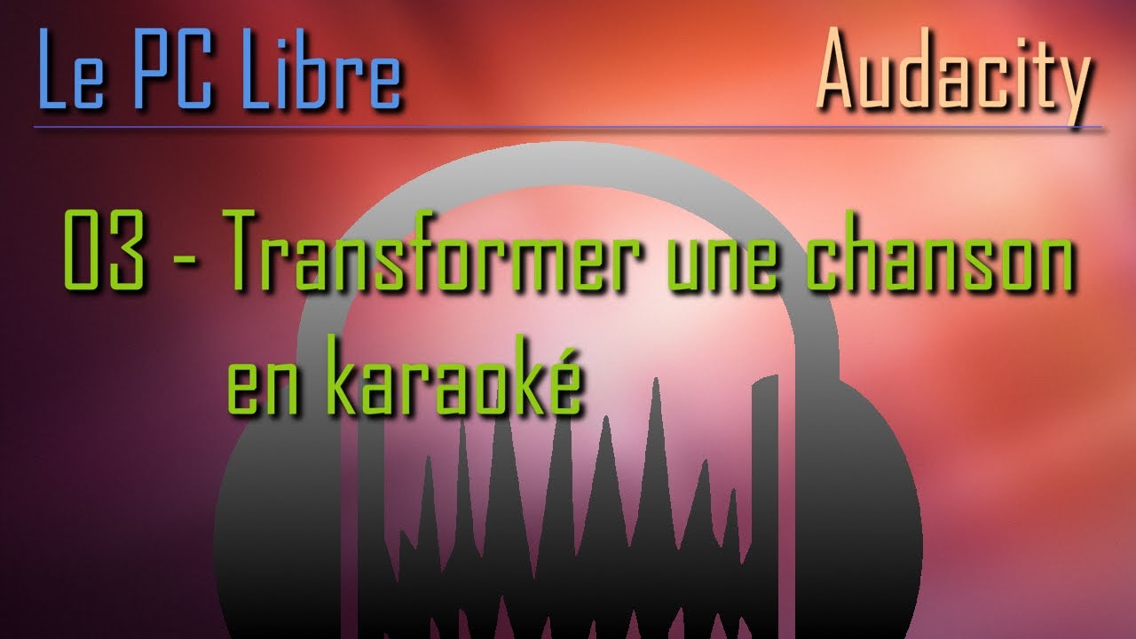 Tutoriel Audacity : 03 - Transformer une chanson en karaoké