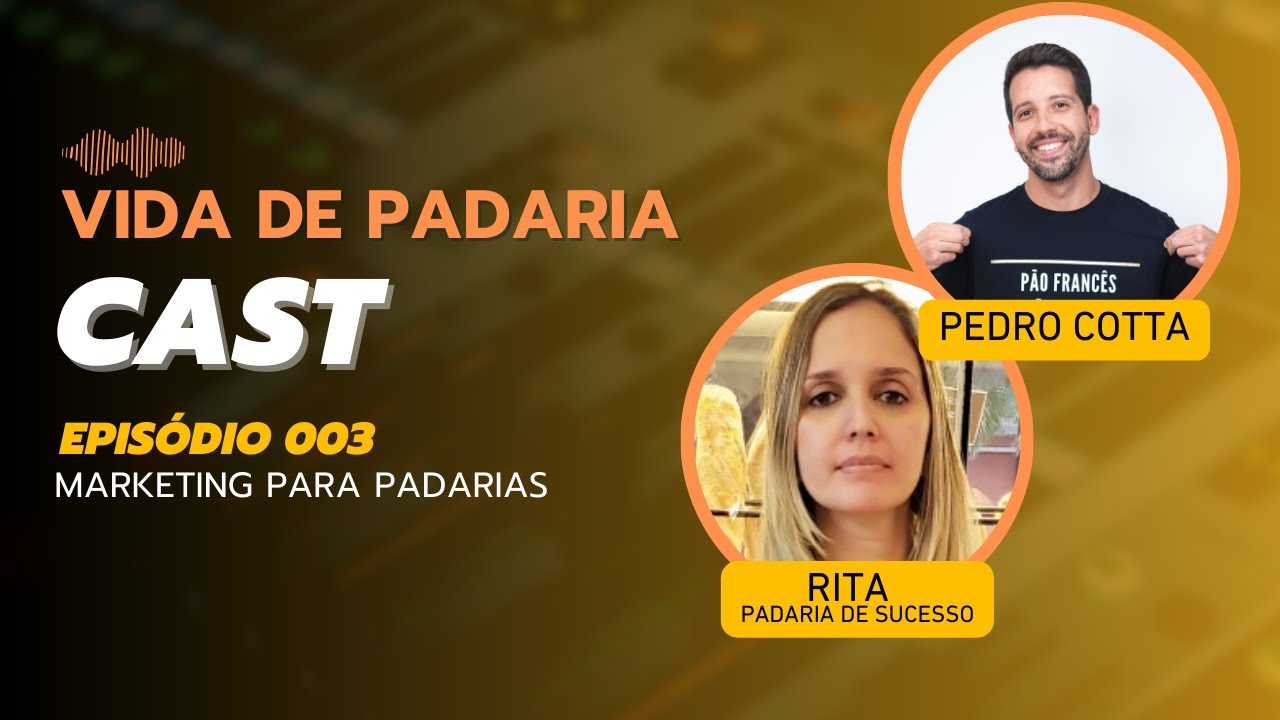 #003   Vida de Padaria Cast: Marketing para Padarias