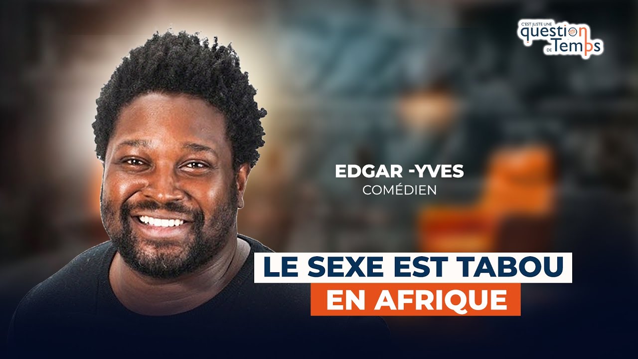 Edgar-Yves : Le sexe est tabou chez nous : Parlons-en
