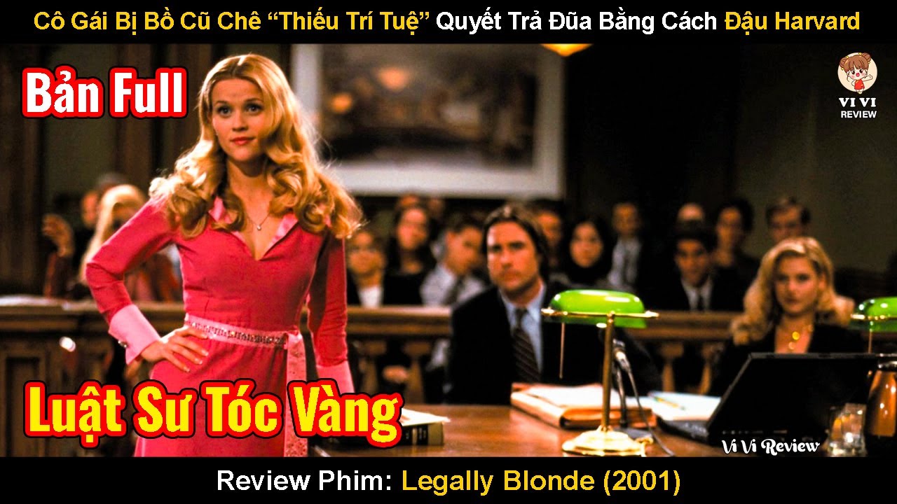 Cô Gái Bị Bồ Cũ Chê “Thiếu Trí Tuệ” Quyết Trả Đũa Bằng Cách Đậu Harvard| Review Phim: Legally Blonde