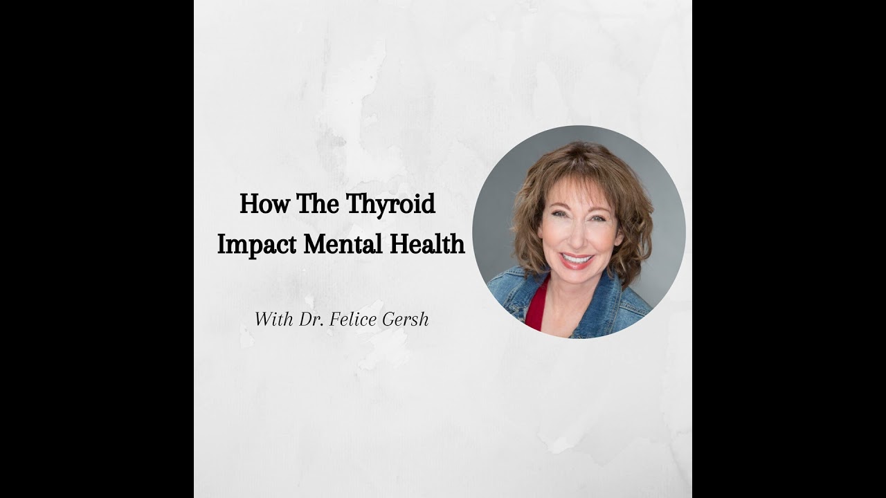 Episode 1: How The Thyroid Impacts Mental Health with Dr. Felice Gersh
