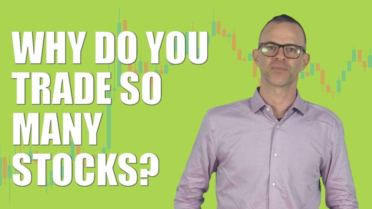 Trading Stocks: Why Do You Trade So Many Stocks?