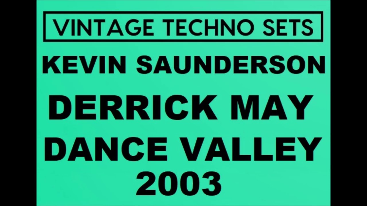 KEVIN SAUNDERSON & DERRICK MAY DANCE VALLEY 2003