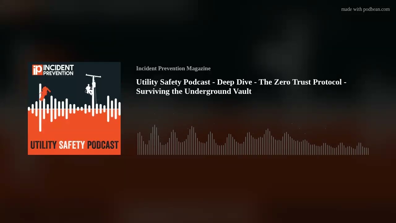 Utility Safety Podcast - Deep Dive - The Zero Trust Protocol - Surviving the Underground Vault