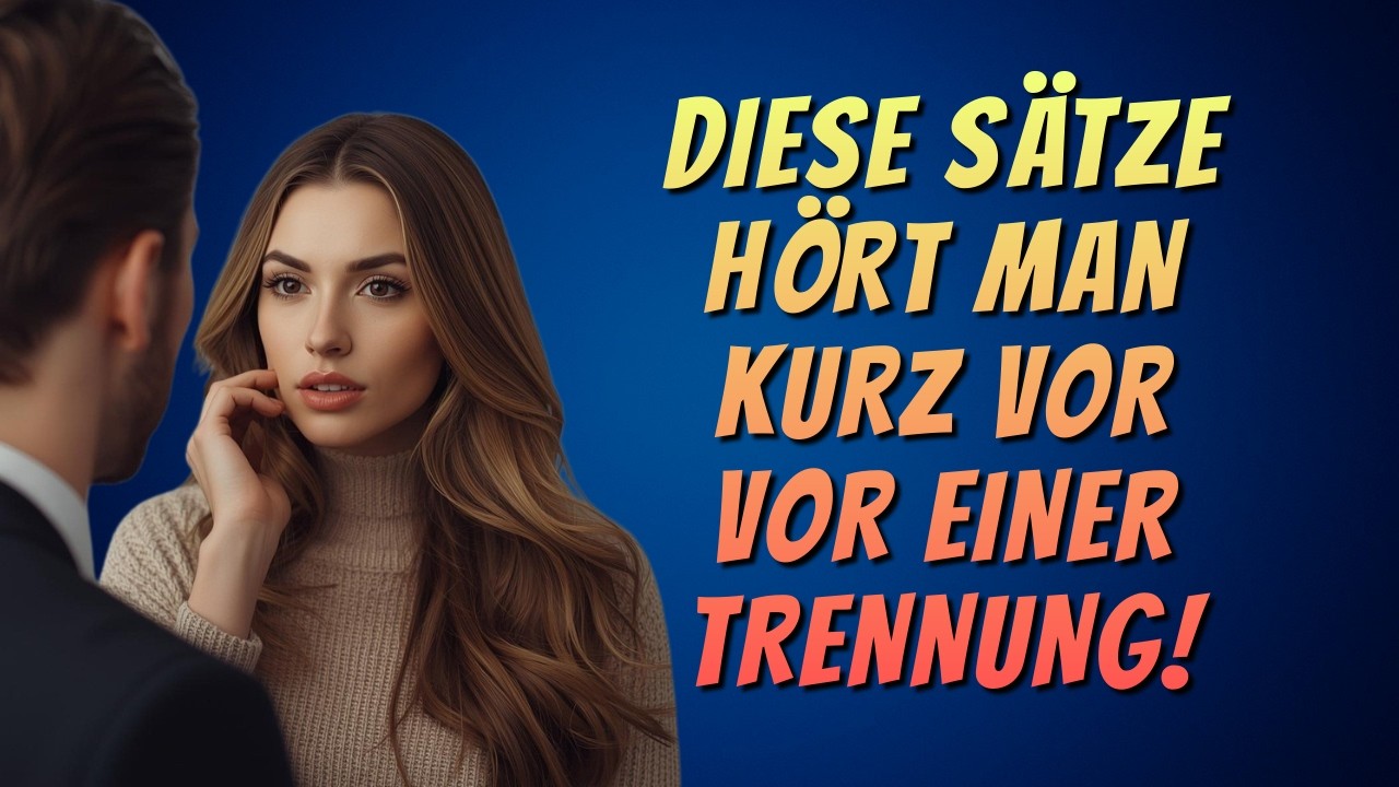 Achtung! Diese Sätze hört man oft kurz vor einer Trennung!