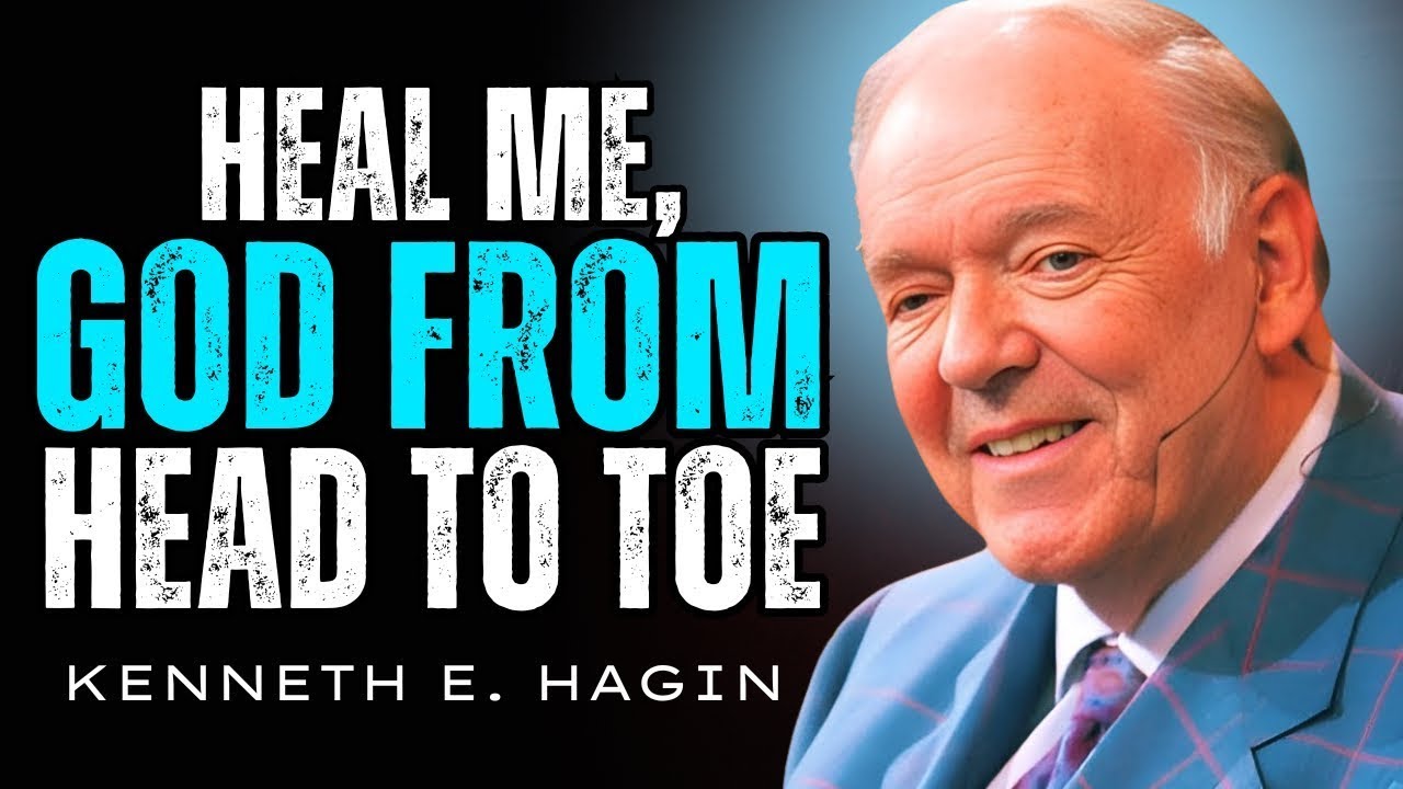 HEAL ME, GOD, FROM HEAD TO TOE | KENNETH E. HAGIN'S POWERFUL HEALING PRAYER