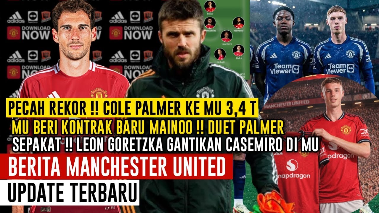 DUET BARU✅COLE PALMER KE MU 3,4 T✍️LEON GORETZKA GANTIKAN CASEMIRO🤝MAINOO KONTRAK BARU🔴