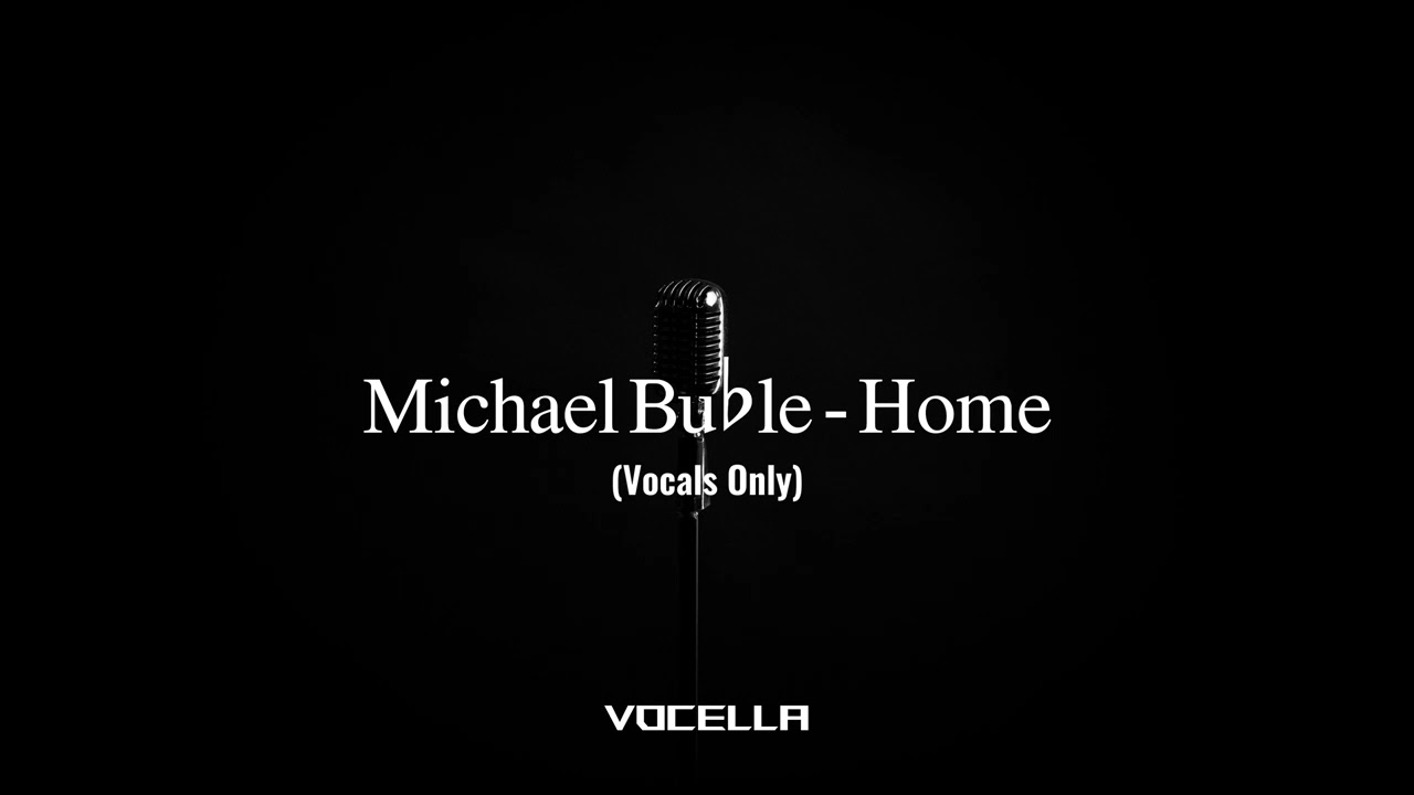 Michael Buble - Home (Acapella/Vocals Only)