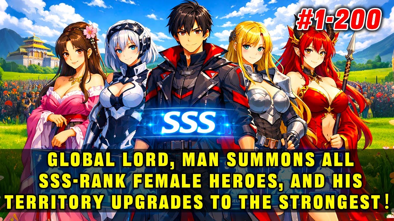 🔥Global Lord, Man Summons All SSS-Rank Female Heroes, and His Territory Upgrades to the Strongest！