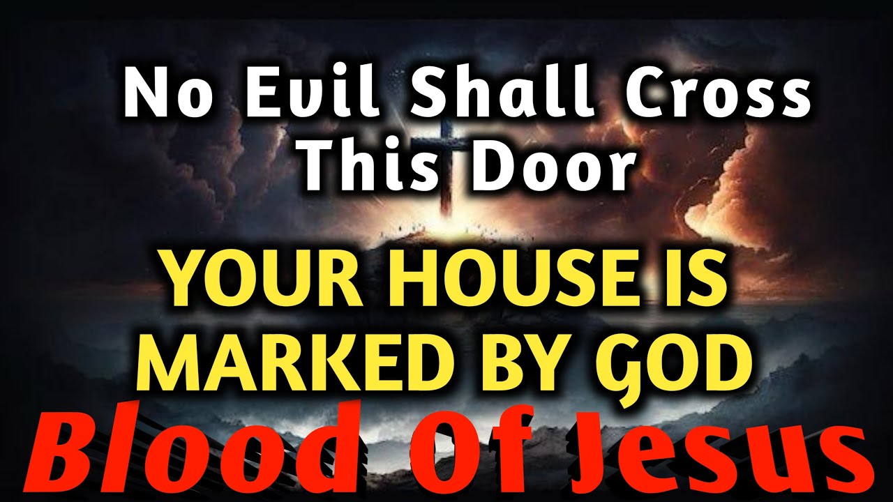 NO EVIL SHALL CROSS THIS DOOR | Your House is Marked by God | Blood of Jesus