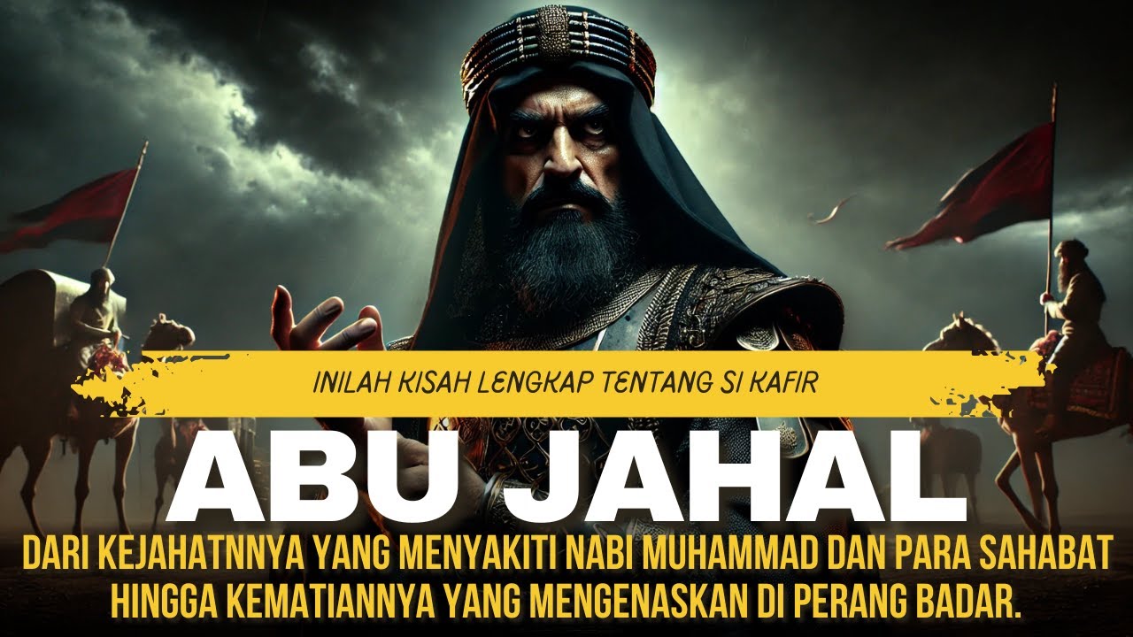 Kisah Abu Jahal Full, Dari Penentang Dakwah Nabi Muhammad Hingga Kematiannya di Perang Badar