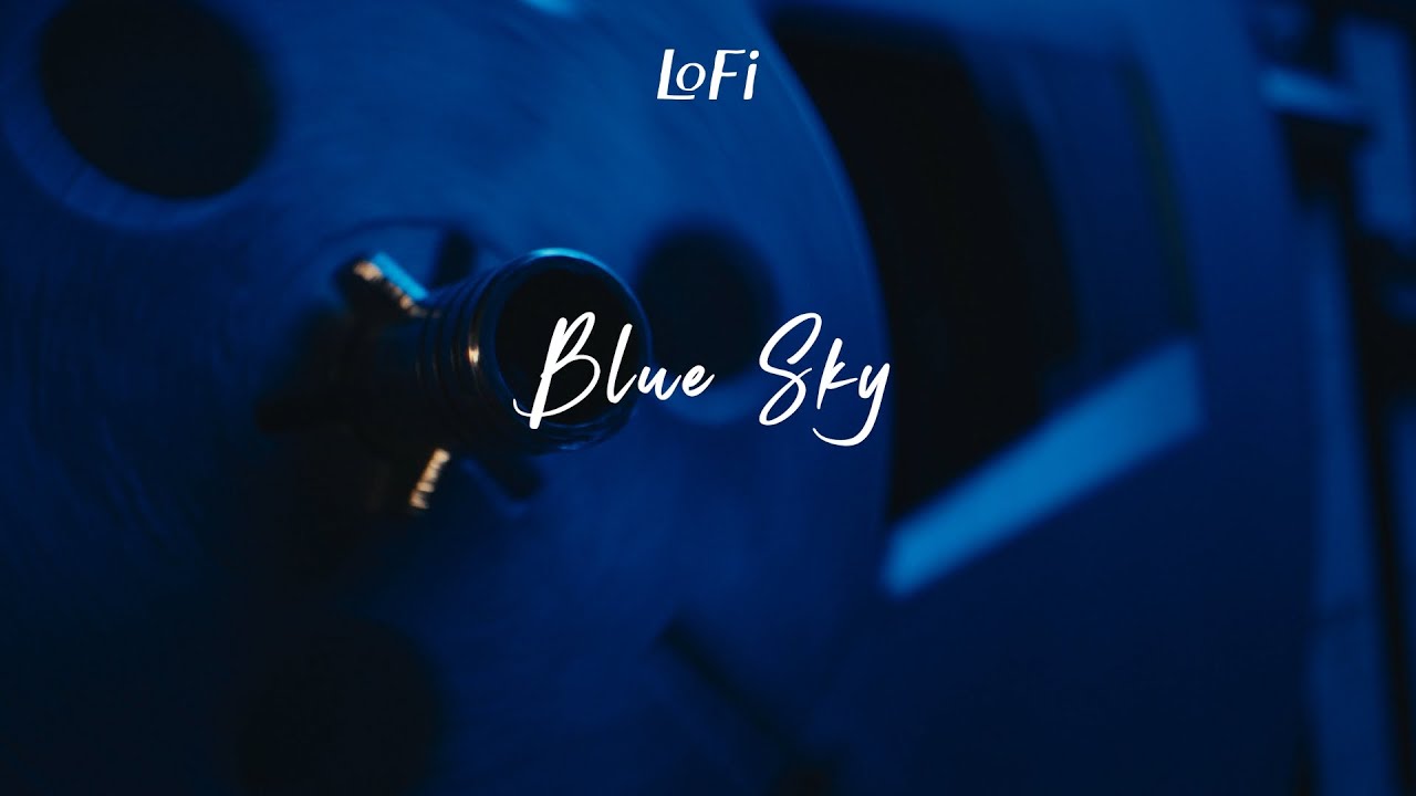 [PLAYLIST] LoFi Blue Sky / Relaxing LoFi #BlueSkyMusic #SunnyDayLoFi #UpliftingBeats