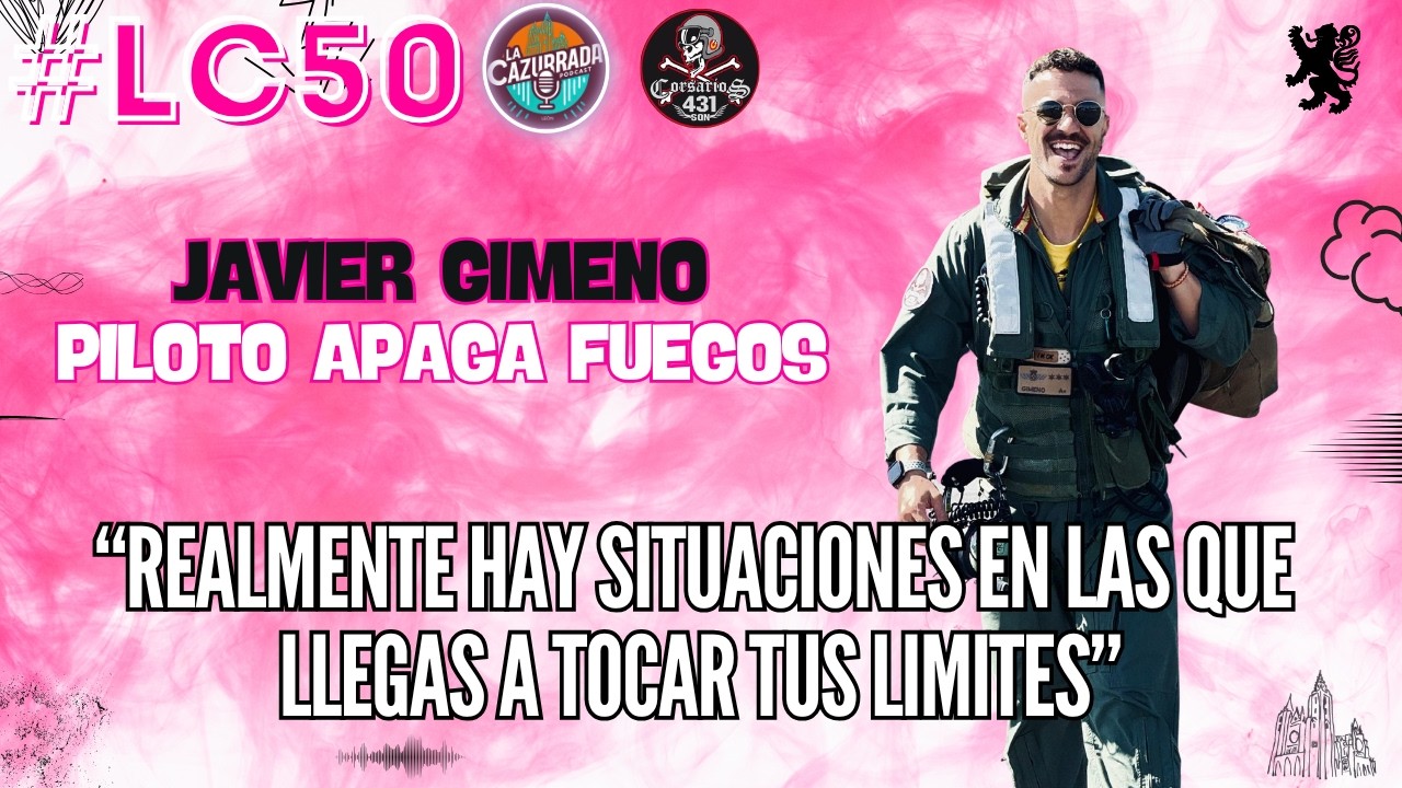 LA CAZURRADA 50 - JAVIER GIMENO (PILOTO APAGA FUEGOS DEL GRUPO 43)