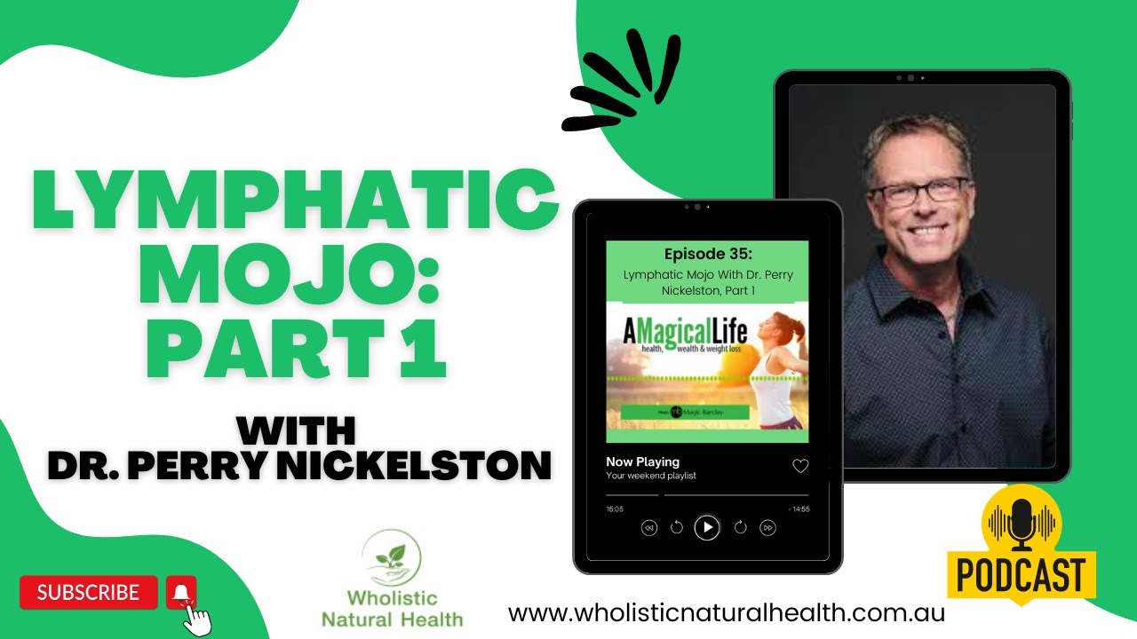 Lymphatic Mojo With Dr. Perry Nickelston, Part 1| A Magical Life: Health, wealth & weight loss