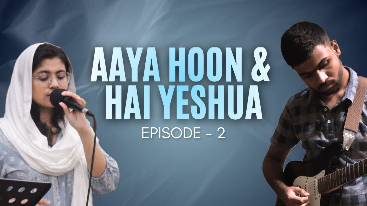 Aaya Hoon / Hai Yeshua | Hindi Live Worship | Ep - 2 | Worship At His Footstool | Dani & Dona