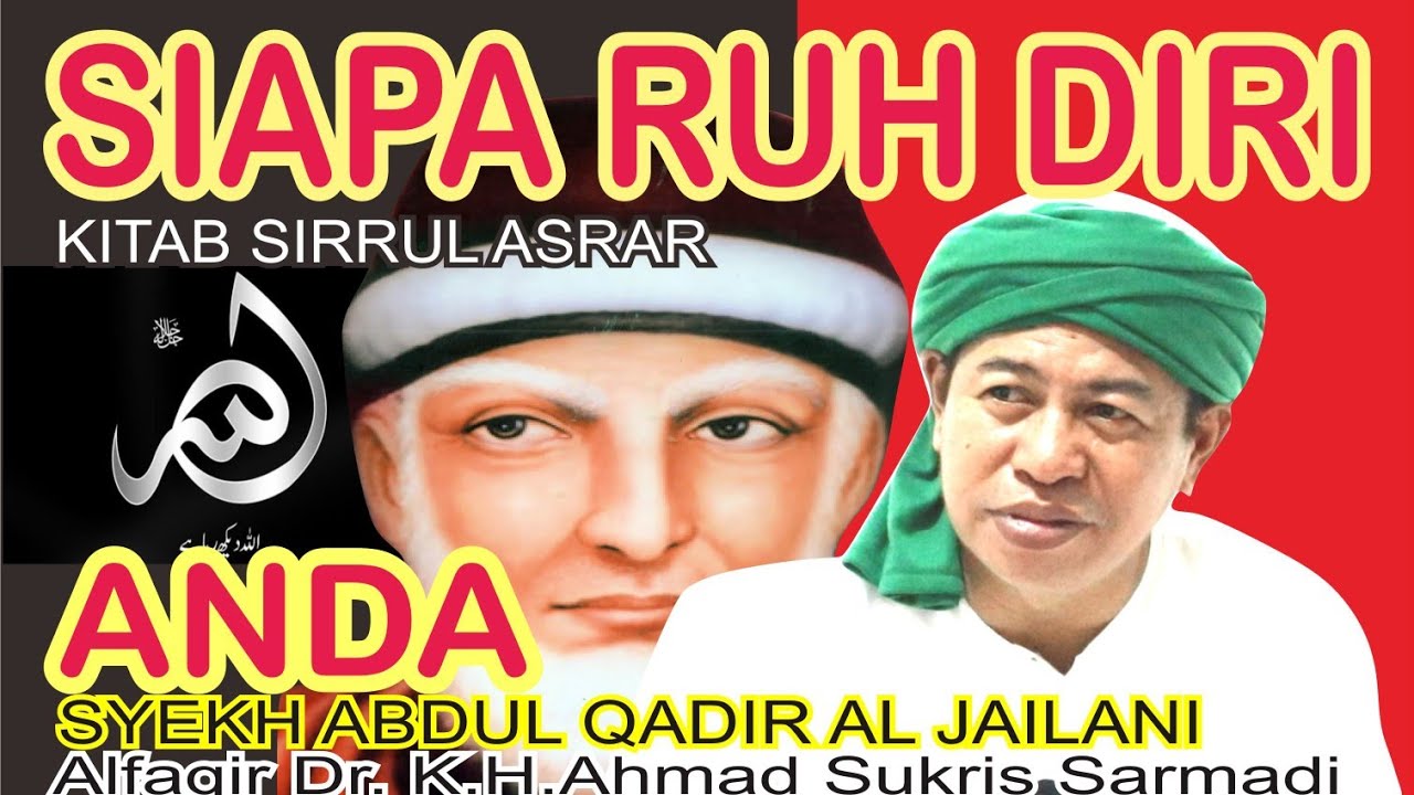 KAJI MENGENAL SIAPA RUH ROH MANUSIA, Syekh Abdul Qadir Jailani, alfaqir Dr.K.H.Ahmad Sukris Sarmadi