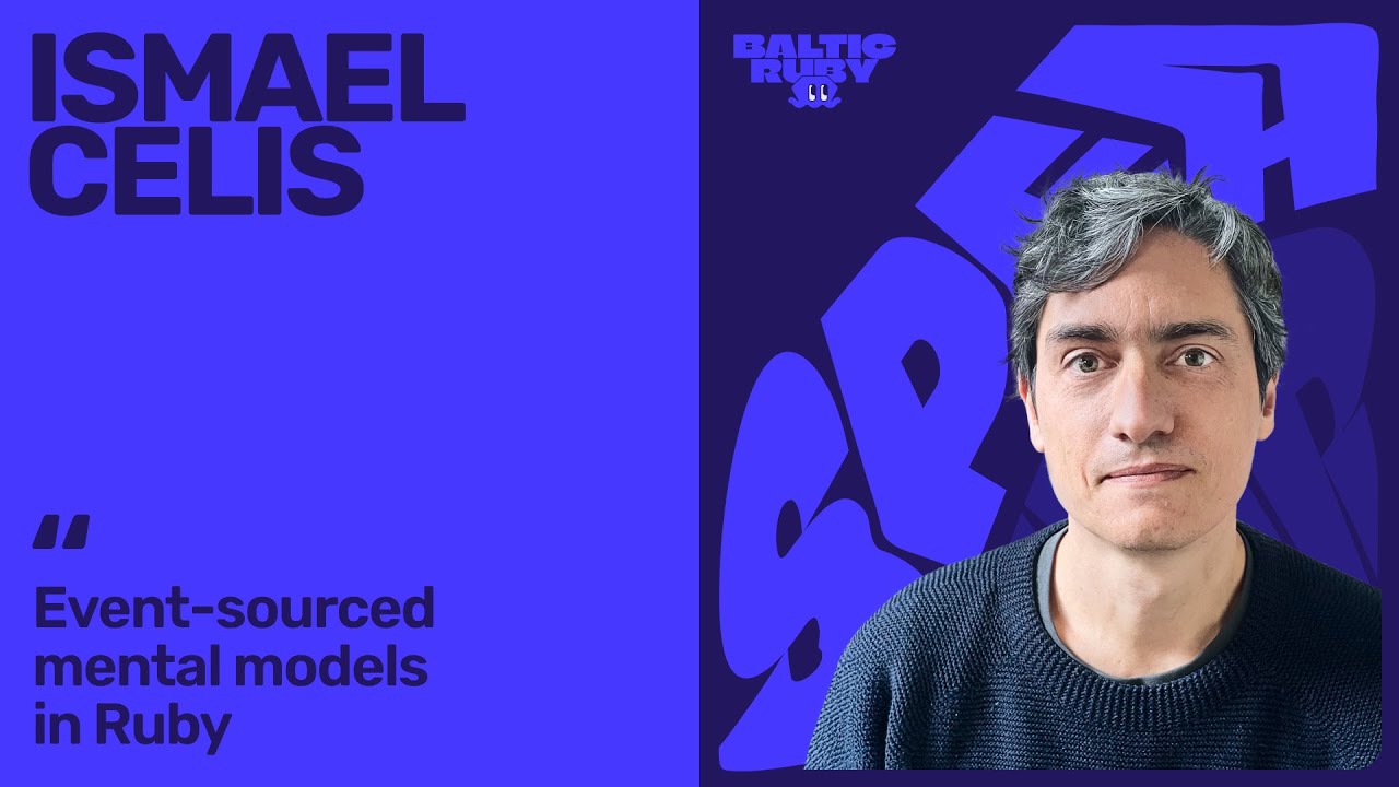 Ismael Celis — Event-Sourced Mental Models in Ruby | Baltic Ruby 2025