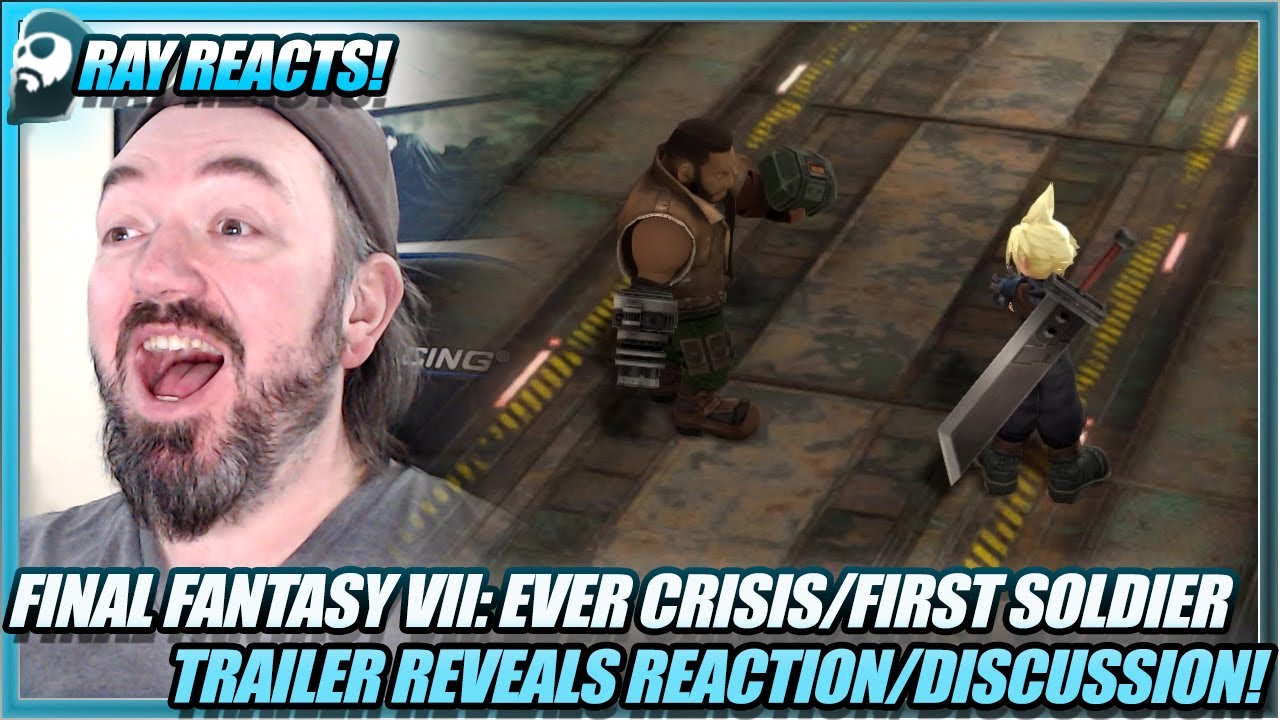 RAY REACTS to the Final Fantasy VII: Ever Crisis and First Soldier Reveal Trailers!