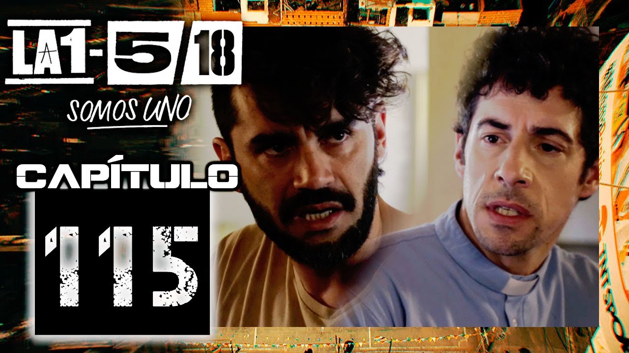 La 1-5/18 Somos Uno - Cap&iacute;tulo 115