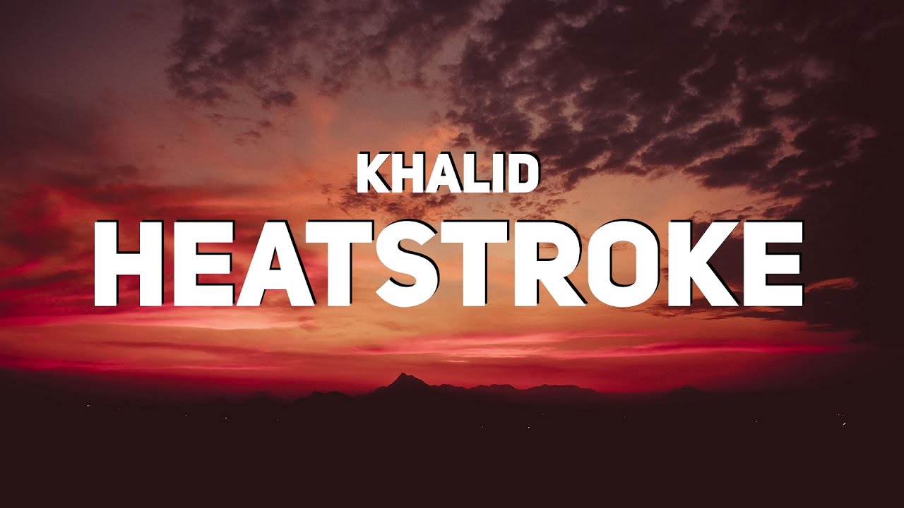 Khalid - Heatstroke (Lyrics)