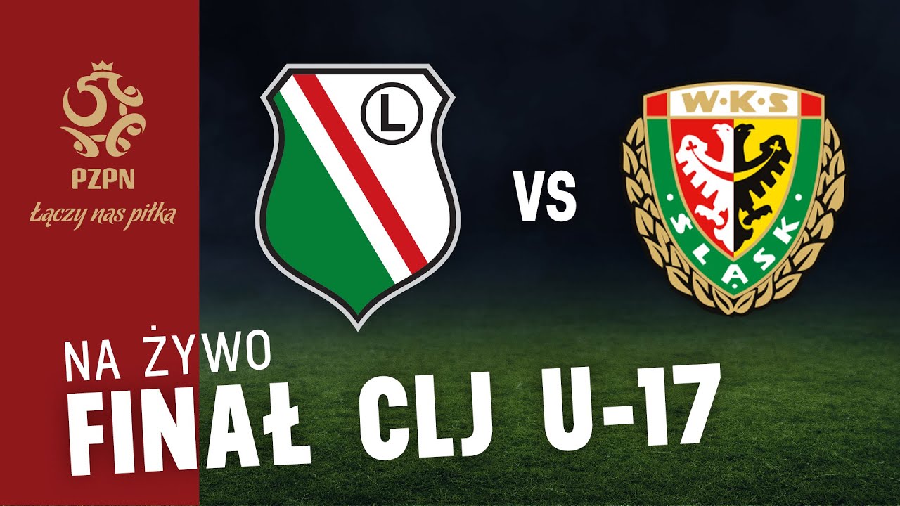 CLJ U-17: LEGIA WARSZAWA - ŚLĄSK WROCŁAW