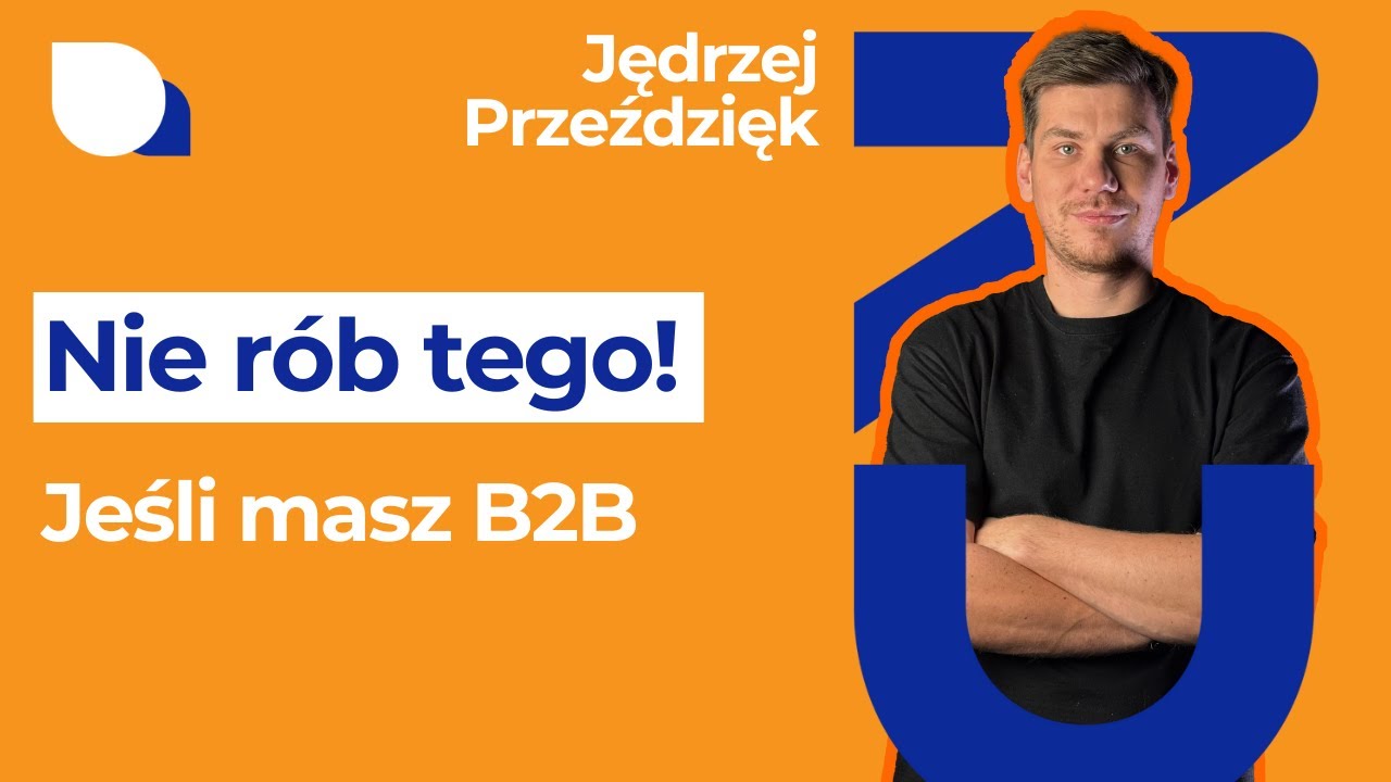 B2C – szansa na rozwój czy kula u nogi dla firm B2B? - Jędrzej Przeździęk  #124