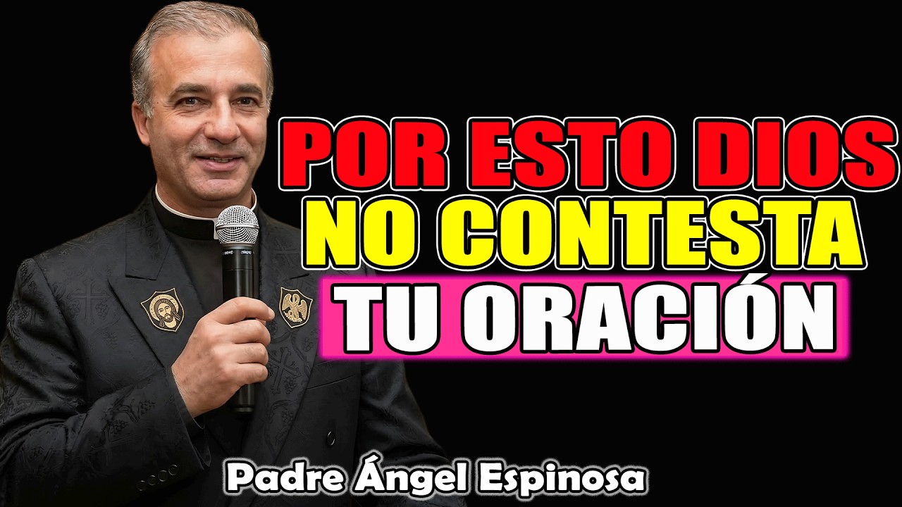 La Verdad De Por Qué Dios No Responde Tu Oración (Cámbialo) | Padre Ángel Espinosa 2026