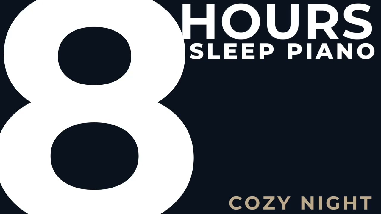 8 Hours Sleep Piano – Cozy Night Slow Tempo