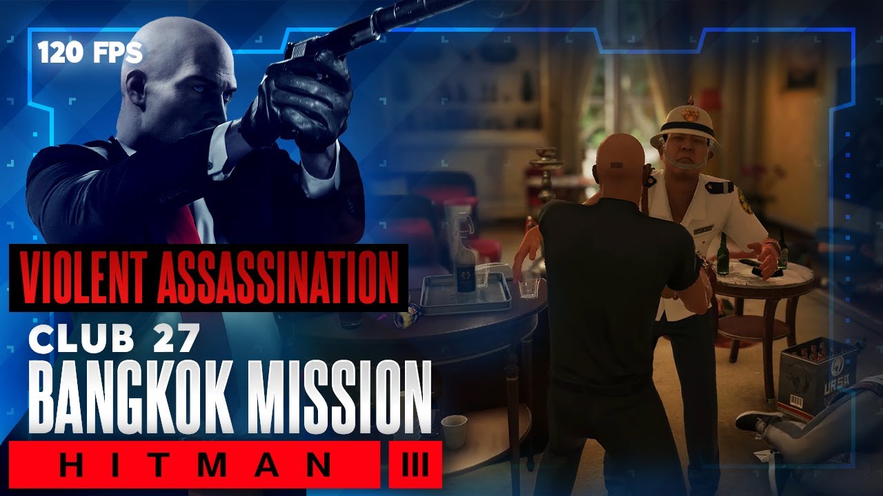 Hitman 3 - Agent 47 | Bangkok Mission | Club 27 | HITMAN OPTS VIOLENT ASSASSINATION PUBLICLY #5