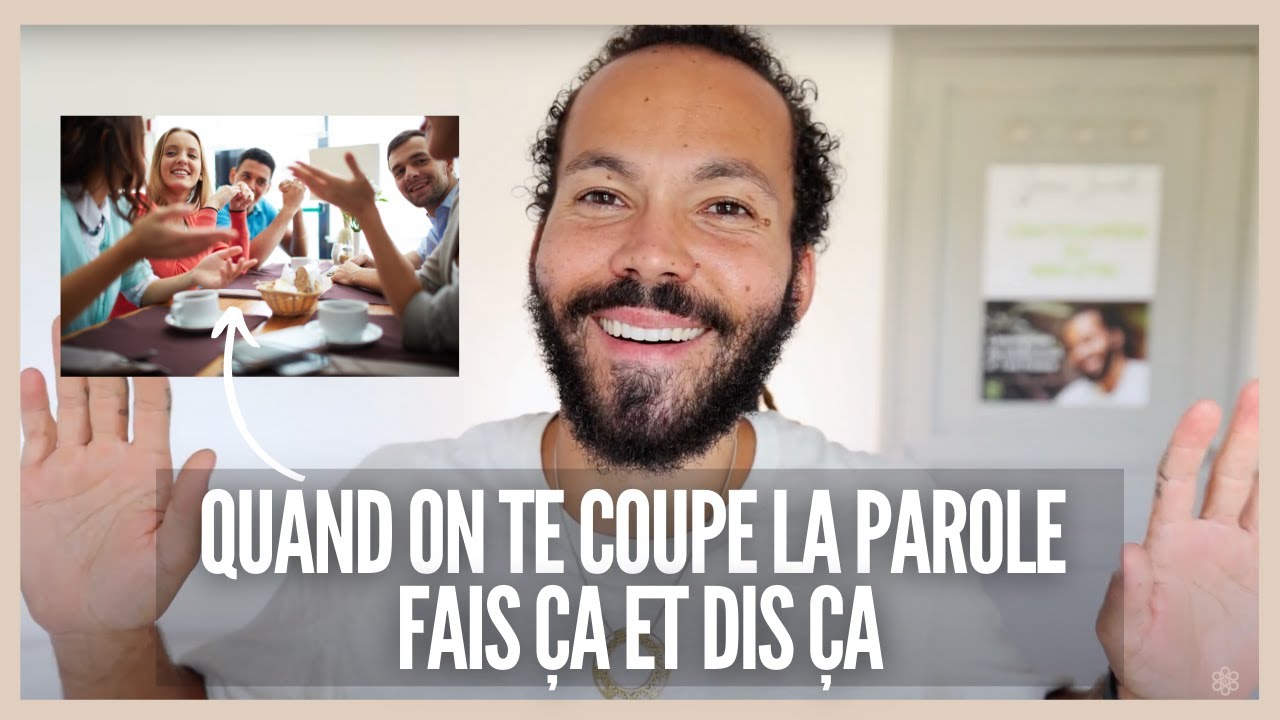 Quand on te coupe la parole fais ça et dis ça