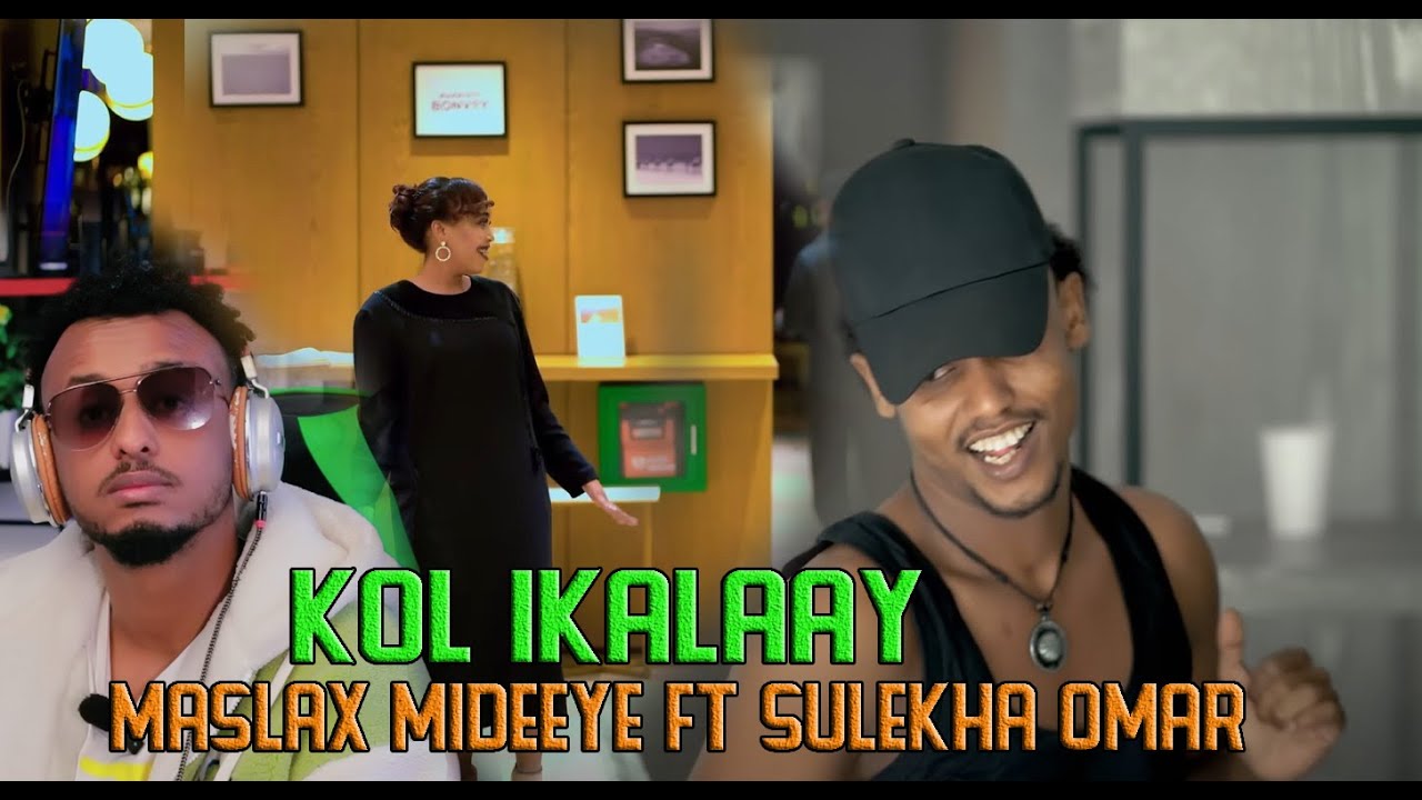 MASLAX MIDEEYE FT SULEEKHA OMAR _ KOL IKAALAY _ REACTION BY:HASSANSOYA