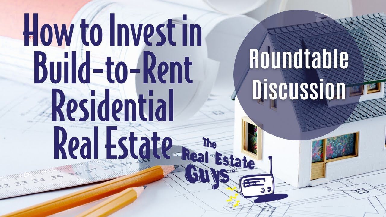 How to Invest in Build-to-Rent Residential Real Estate - Roundtable Discussion