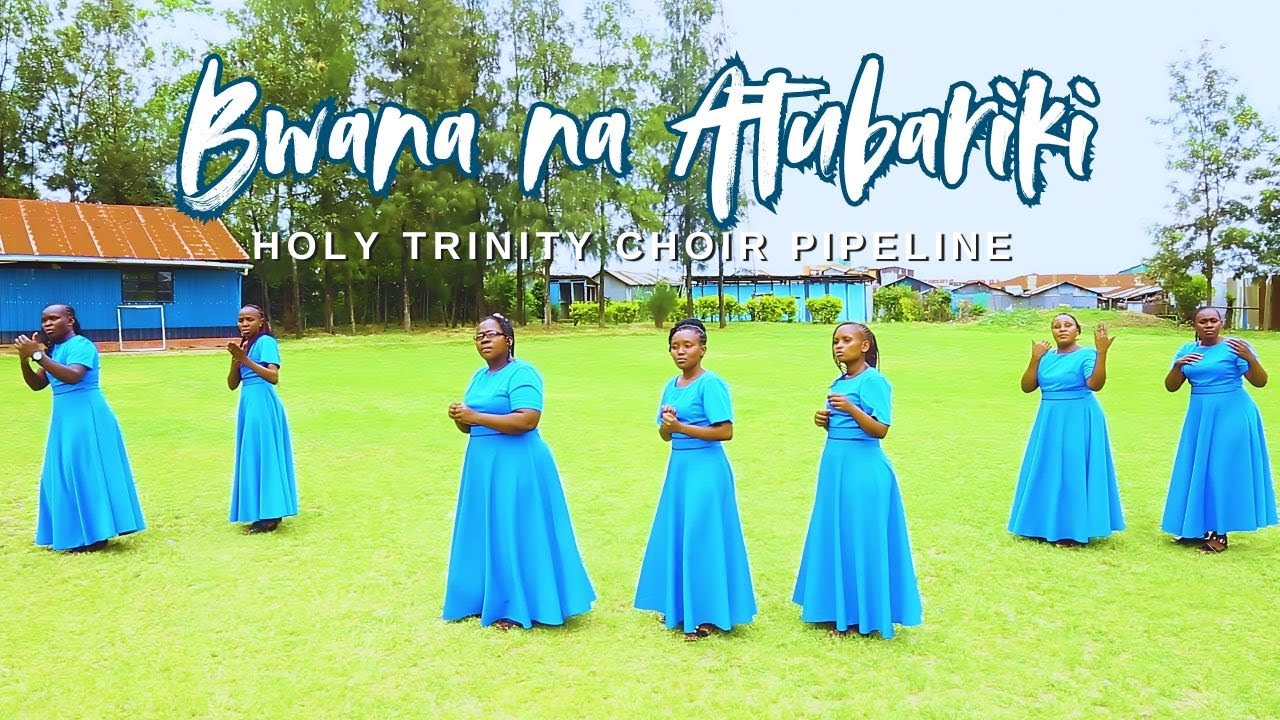 BWANA NA ATUBARIKI - Holy Trinity Choir Pipeline