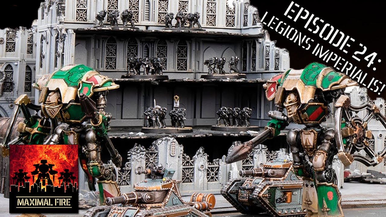Legions Imperialis - Maximal Fire S1/E24 - An Adeptus Titanicus and Legions Imperialis Podcast