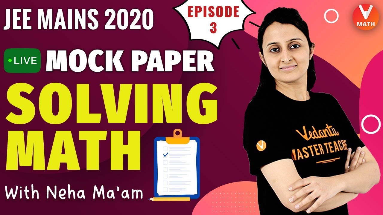JEE Mains Maths | JEE Main Mock Test Paper Solving | JEE Mains 2020 | Neha Agrawal @VedantuMath