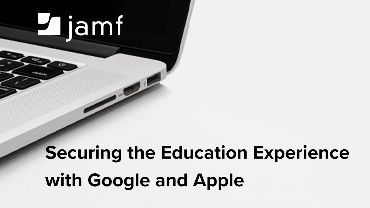 Securing the Education Experience with Google and Apple
