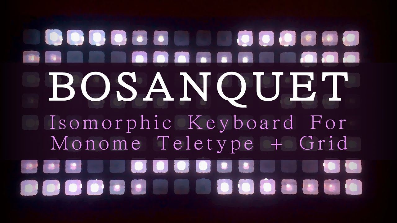 Bosanquet | An Experimental Isomorphic Keyboard for Monome Teletype + Grid