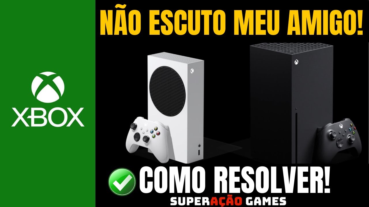 NÃO OUÇO MEU AMIGO NO GRUPO DO XBOX E MEU AMIGO NÃO ME ESCUTA COMO RESOLVER?