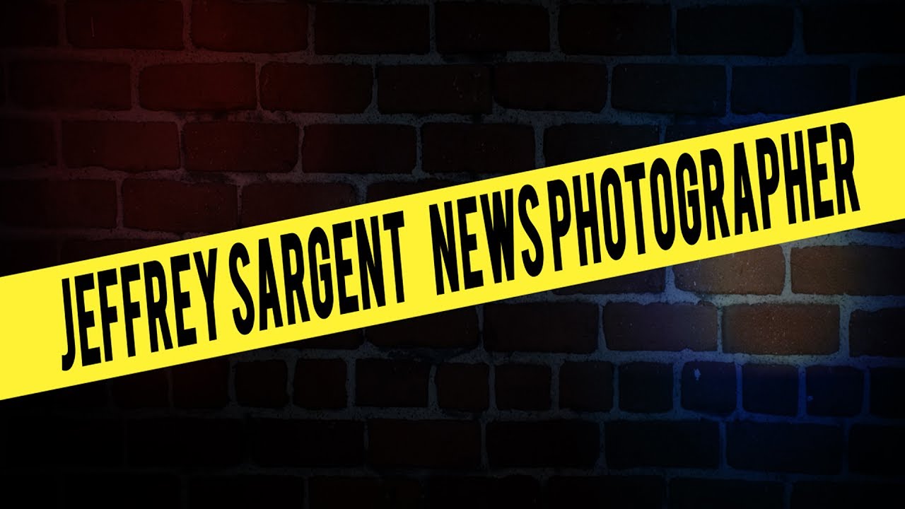 JEFFREY SARGENT: NEWS PHOTOGRAPHER - JUNE 2017