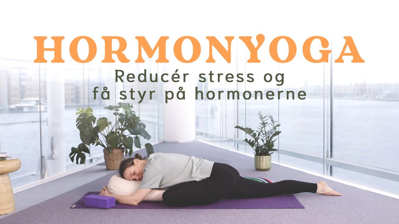 Reducér stress og få styr på med Hormonerne med yoga | Hverdagsyoga