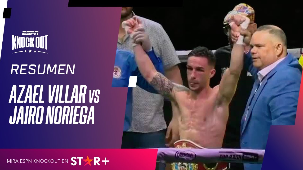 AZAEL VILLAR VS. JAIRO NORIEGA // RESUMEN PELEA