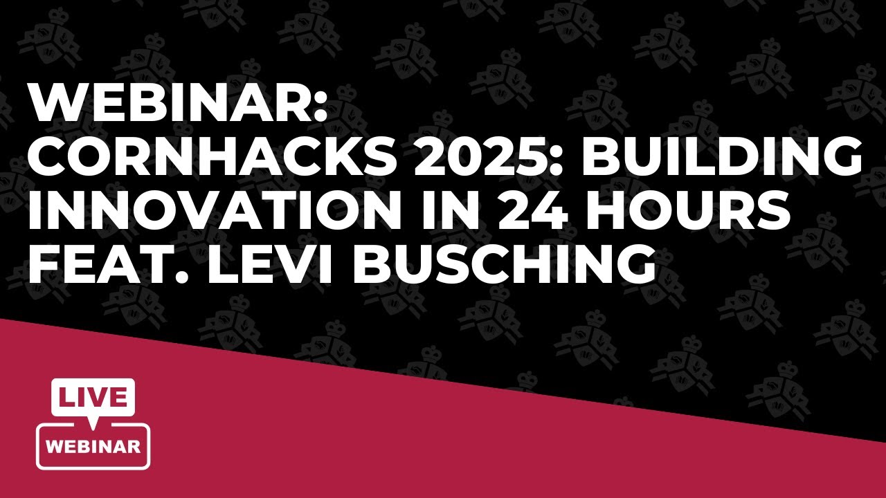 Webinar: CornHacks 2025: Building Innovation in 24 Hours feat. Levi Busching